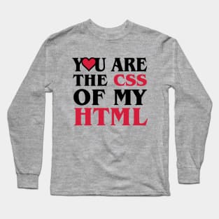 A Heart For Website Programmer - You are the css of my html Long Sleeve T-Shirt